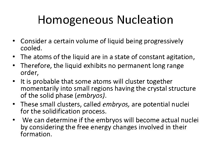 Homogeneous Nucleation • Consider a certain volume of liquid being progressively cooled. • The