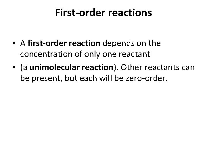 First-order reactions • A first-order reaction depends on the concentration of only one reactant