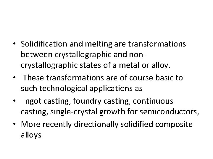  • Solidification and melting are transformations between crystallographic and noncrystallographic states of a