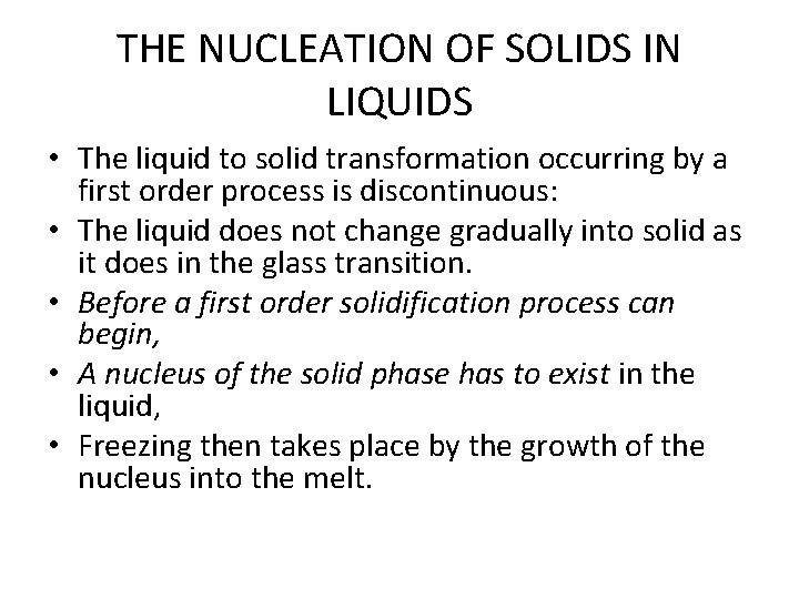 THE NUCLEATION OF SOLIDS IN LIQUIDS • The liquid to solid transformation occurring by