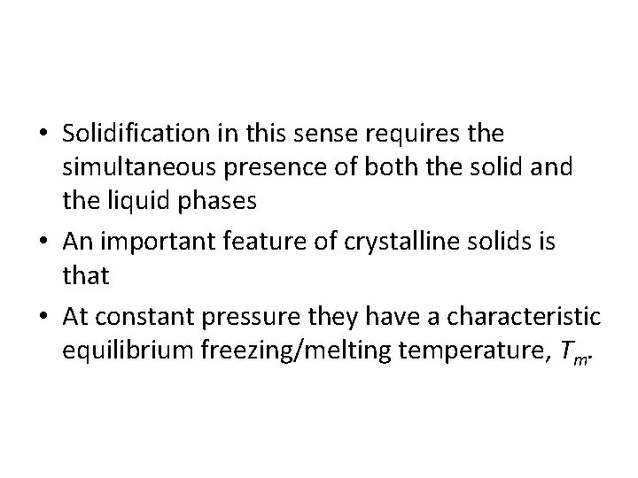 • Solidification in this sense requires the simultaneous presence of both the solid