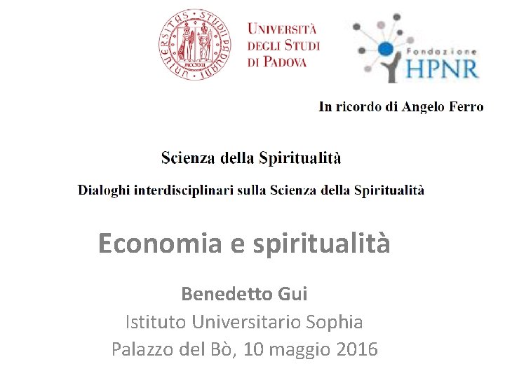 Economia e spiritualità Benedetto Gui Istituto Universitario Sophia Palazzo del Bò, 10 maggio 2016