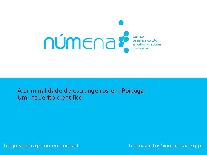 A criminalidade de estrangeiros em Portugal Um inquérito científico hugo. seabra@numena. org. pt tiago.