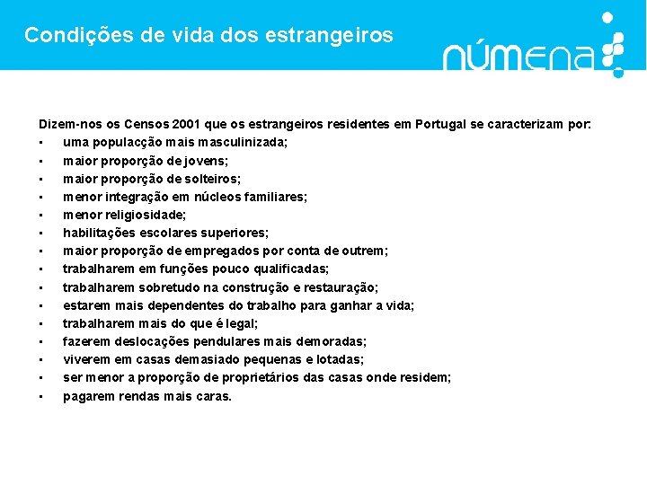 Condições de vida dos estrangeiros Dizem-nos os Censos 2001 que os estrangeiros residentes em