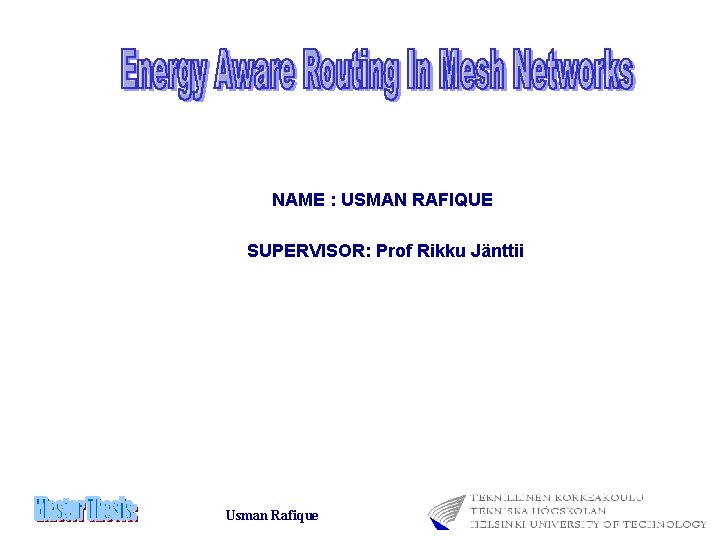 NAME : USMAN RAFIQUE SUPERVISOR: Prof Rikku Jänttii Usman Rafique 