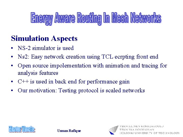 Simulation Aspects • NS-2 simulator is used • Ns 2: Easy network creation using