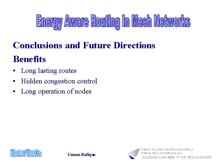 Conclusions and Future Directions Benefits • Long lasting routes • Hidden congestion control •