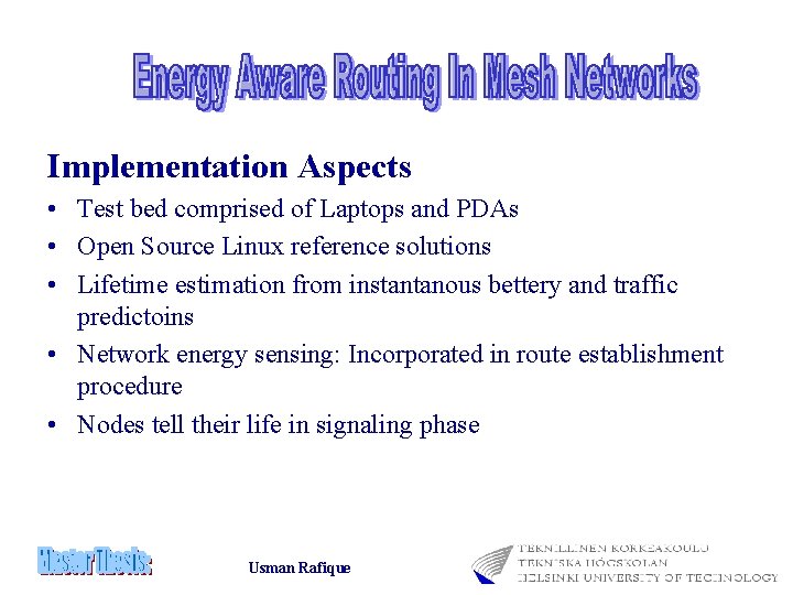 Implementation Aspects • Test bed comprised of Laptops and PDAs • Open Source Linux