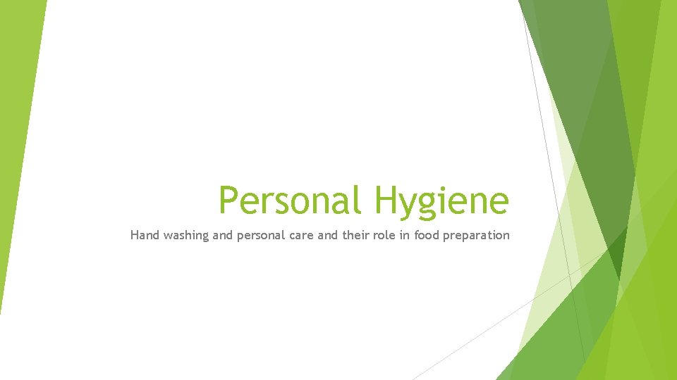 Personal Hygiene Hand washing and personal care and their role in food preparation 