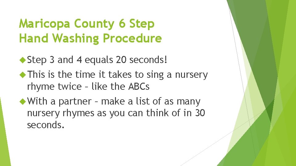 Maricopa County 6 Step Hand Washing Procedure Step 3 and 4 equals 20 seconds! Maricopa County 6 Step Hand Washing Procedure Step 3 and 4 equals 20 seconds!