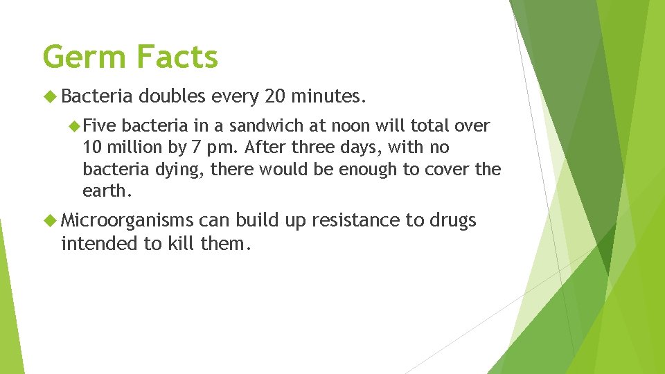 Germ Facts Bacteria doubles every 20 minutes. Five bacteria in a sandwich at noon Germ Facts Bacteria doubles every 20 minutes. Five bacteria in a sandwich at noon