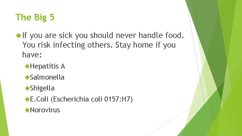 The Big 5 If you are sick you should never handle food. You risk The Big 5 If you are sick you should never handle food. You risk