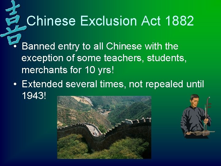 Chinese Exclusion Act 1882 • Banned entry to all Chinese with the exception of