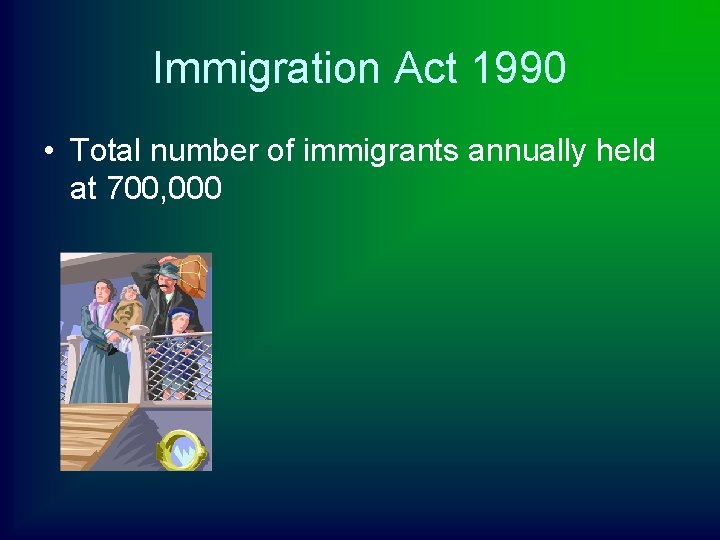 Immigration Act 1990 • Total number of immigrants annually held at 700, 000 