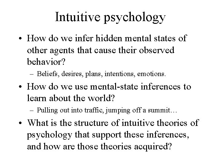 Intuitive psychology • How do we infer hidden mental states of other agents that Intuitive psychology • How do we infer hidden mental states of other agents that