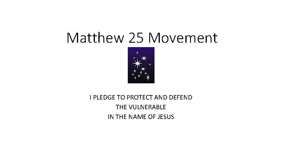 Matthew 25 Movement I PLEDGE TO PROTECT AND DEFEND THE VULNERABLE IN THE NAME