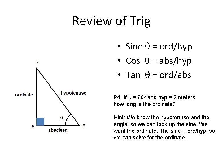 Review of Trig • Sine q = ord/hyp • Cos q = abs/hyp •