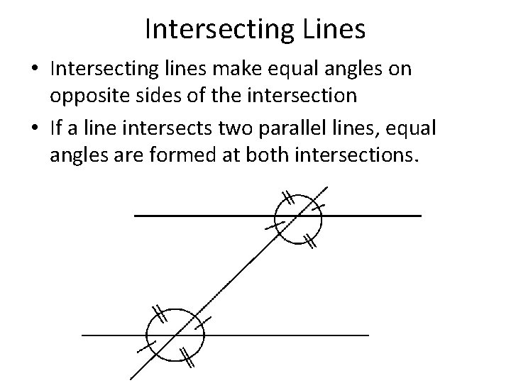 Intersecting Lines • Intersecting lines make equal angles on opposite sides of the intersection