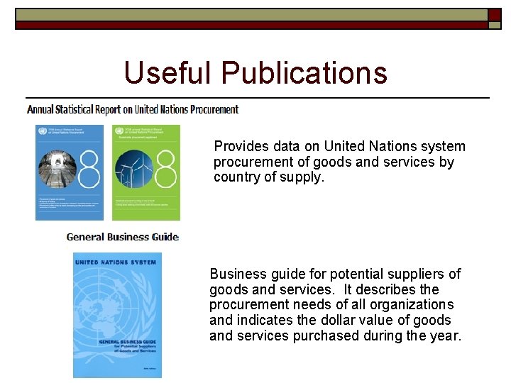 Useful Publications Provides data on United Nations system procurement of goods and services by