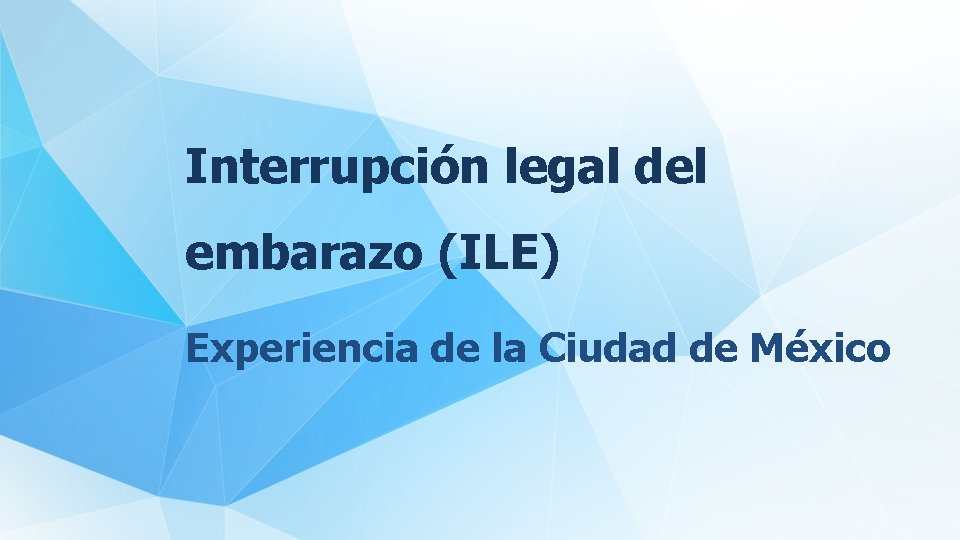 Interrupción legal del embarazo (ILE) Experiencia de la Ciudad de México 