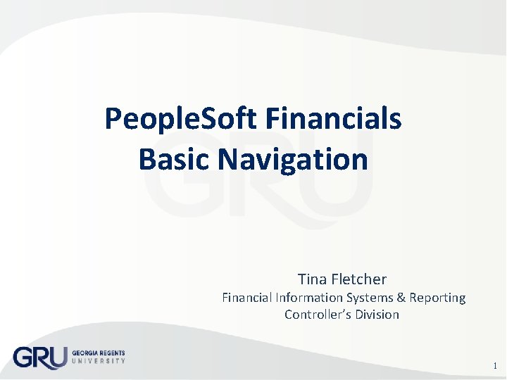 People. Soft Financials Basic Navigation Tina Fletcher Financial Information Systems & Reporting Controller’s Division