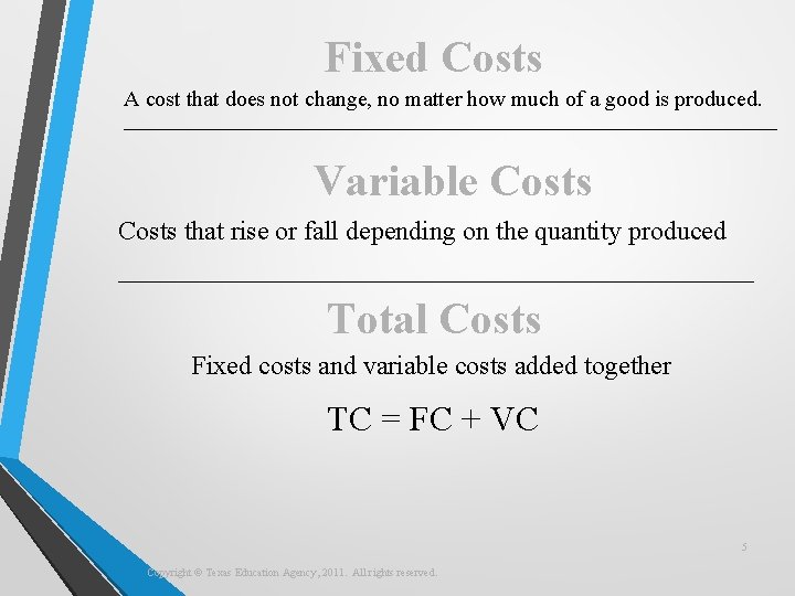 Fixed Costs A cost that does not change, no matter how much of a