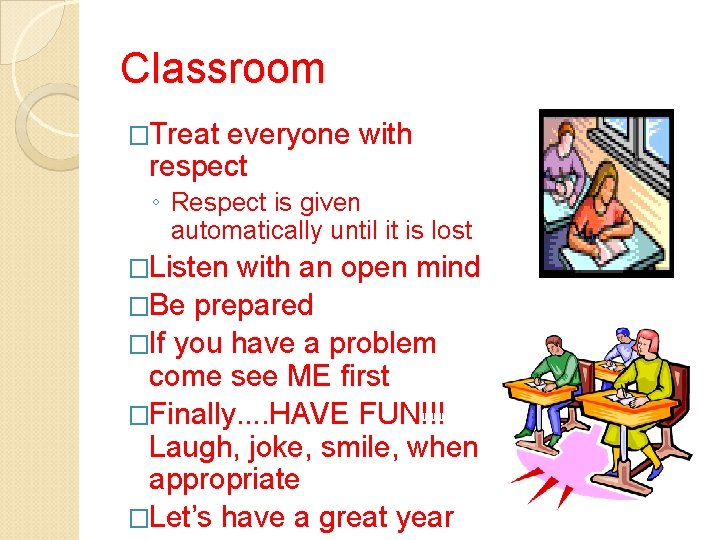 Classroom �Treat everyone with respect ◦ Respect is given automatically until it is lost