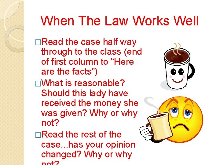 When The Law Works Well �Read the case half way through to the class