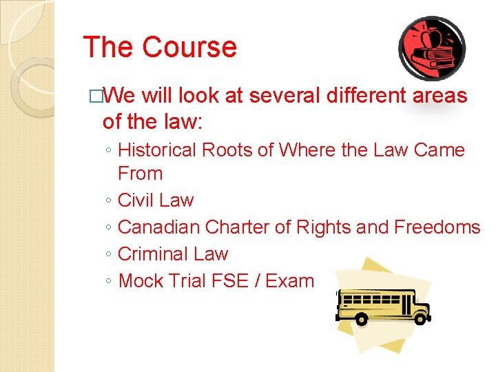 The Course �We will look at several different areas of the law: ◦ Historical
