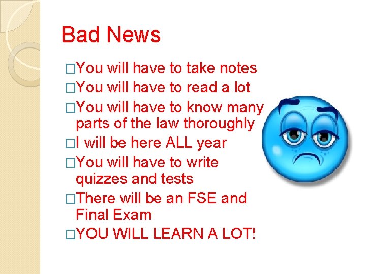 Bad News �You will have to take notes �You will have to read a