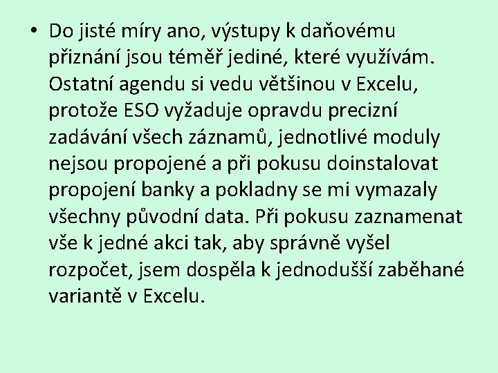  • Do jisté míry ano, výstupy k daňovému přiznání jsou téměř jediné, které
