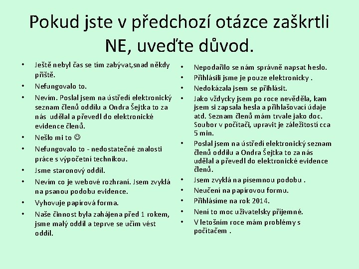 Pokud jste v předchozí otázce zaškrtli NE, uveďte důvod. • • • Ještě nebyl