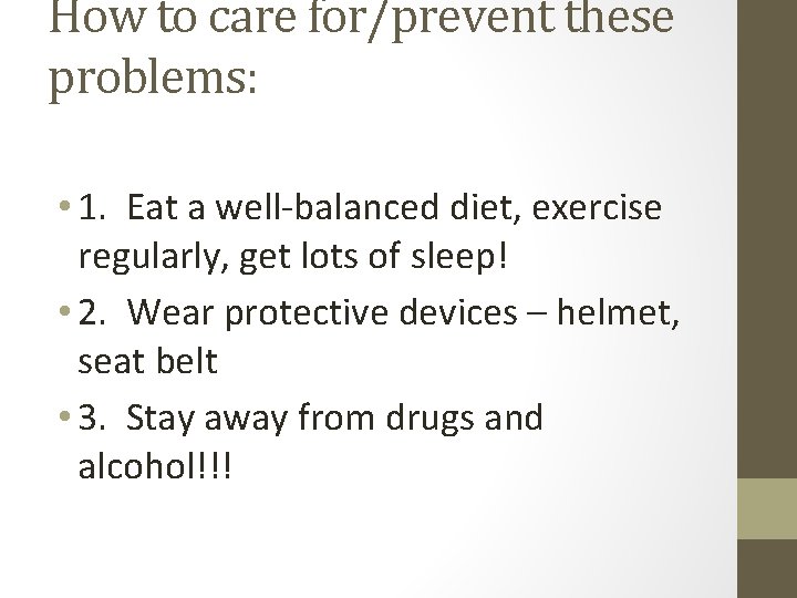 How to care for/prevent these problems: • 1. Eat a well-balanced diet, exercise regularly,