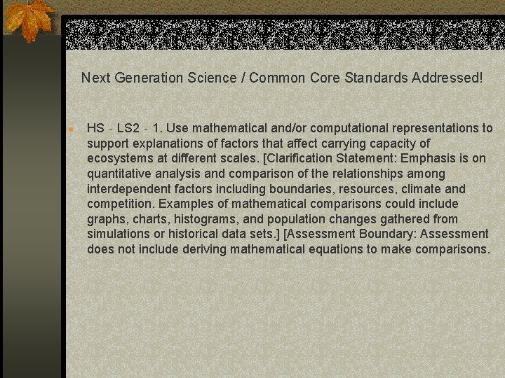 Next Generation Science / Common Core Standards Addressed! n HS‐LS 2‐ 1. Use mathematical