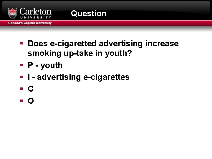 Question § Does e-cigaretted advertising increase smoking up-take in youth? § P - youth