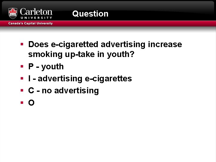 Question § Does e-cigaretted advertising increase smoking up-take in youth? § P - youth