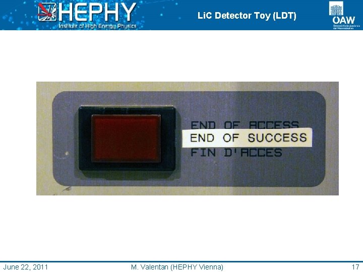 Li. C Detector Toy (LDT) June 22, 2011 M. Valentan (HEPHY Vienna) 17 