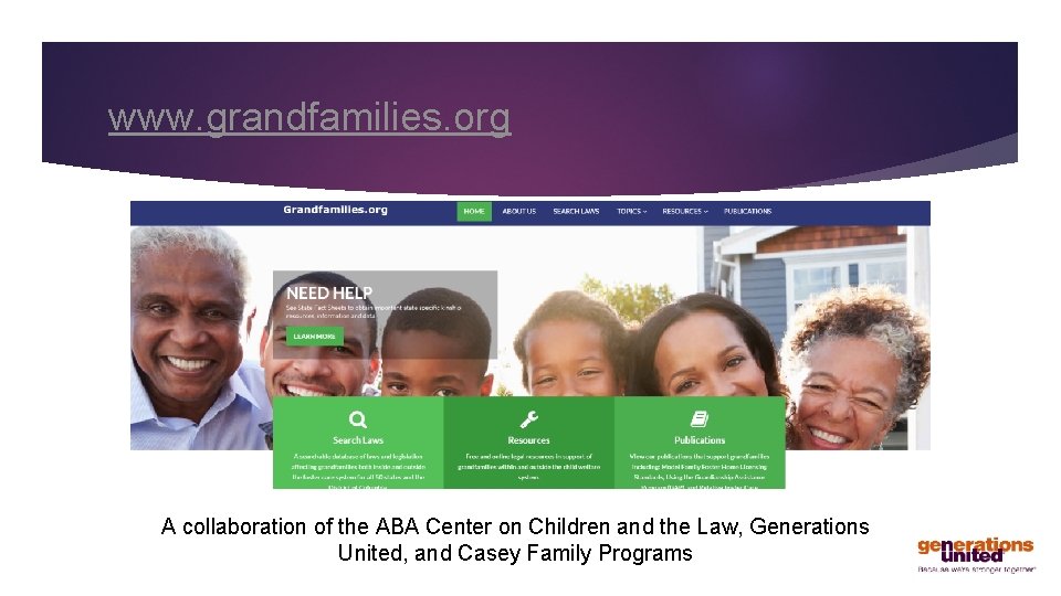 www. grandfamilies. org A collaboration of the ABA Center on Children and the Law,