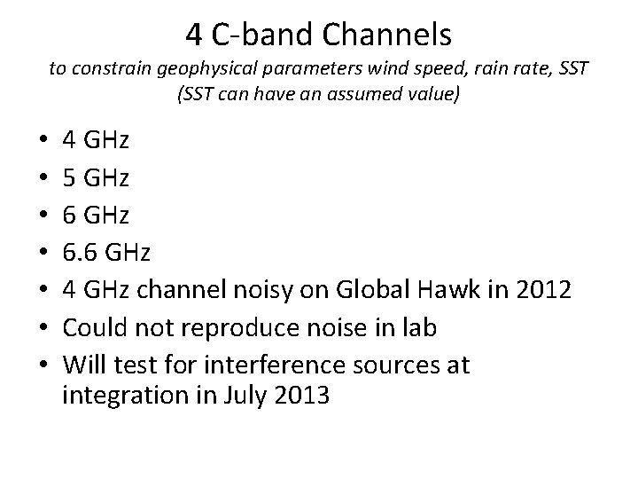 4 C-band Channels to constrain geophysical parameters wind speed, rain rate, SST (SST can