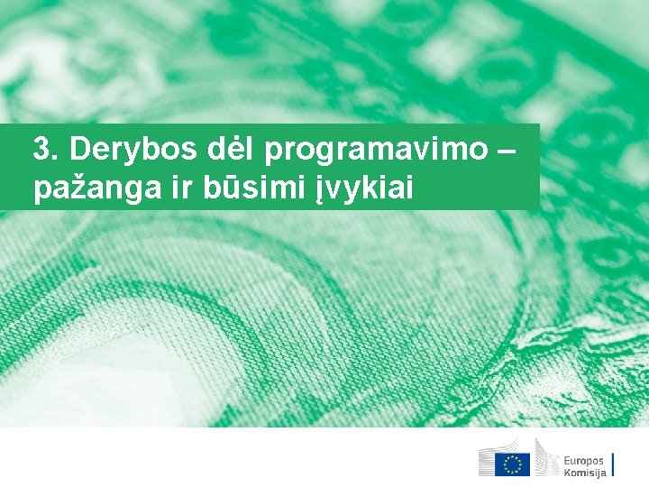 3. Derybos dėl programavimo – pažanga ir būsimi įvykiai 