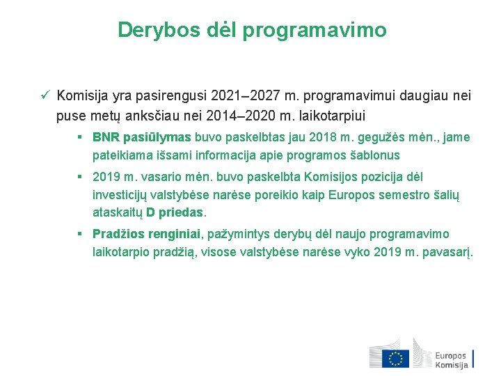 Derybos dėl programavimo ü Komisija yra pasirengusi 2021– 2027 m. programavimui daugiau nei puse