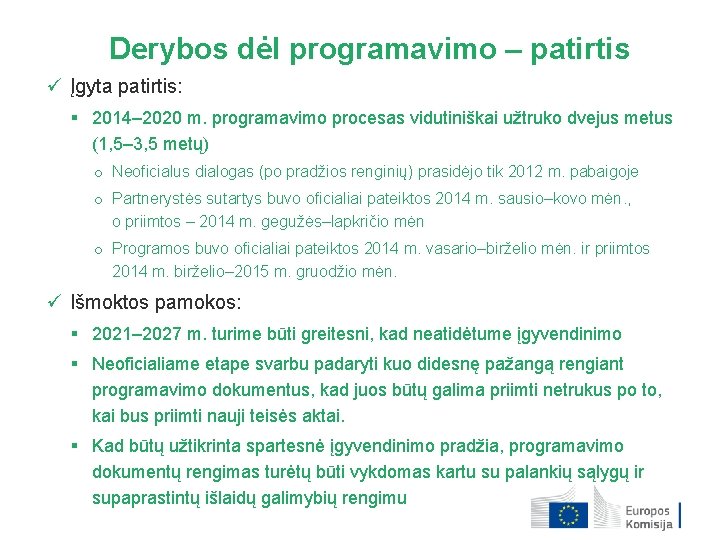 Derybos dėl programavimo – patirtis ü Įgyta patirtis: § 2014– 2020 m. programavimo procesas