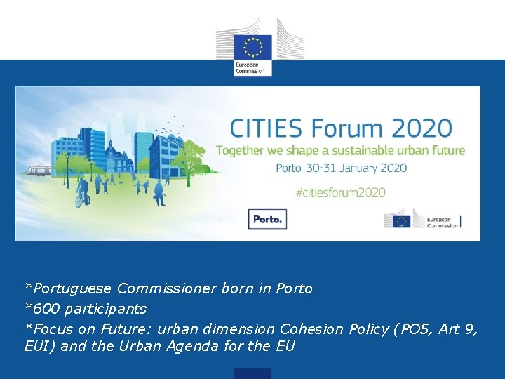  • *Portuguese Commissioner born in Porto • *600 participants • *Focus on Future: