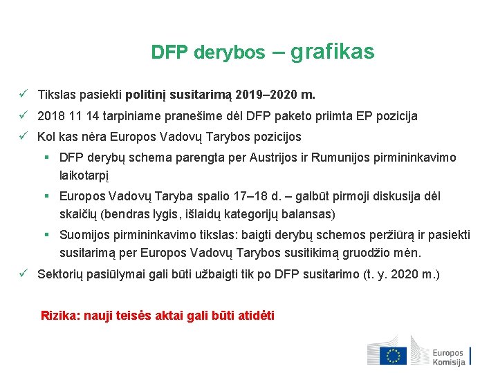 DFP derybos – grafikas ü Tikslas pasiekti politinį susitarimą 2019– 2020 m. ü 2018