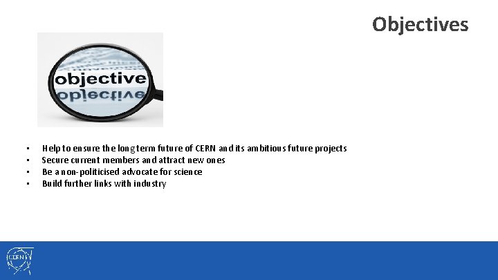 Objectives • • Help to ensure the long term future of CERN and its