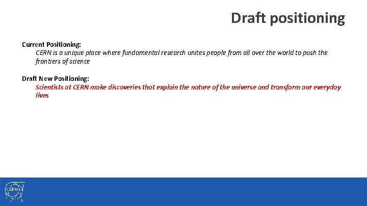 Draft positioning Current Positioning: CERN is a unique place where fundamental research unites people