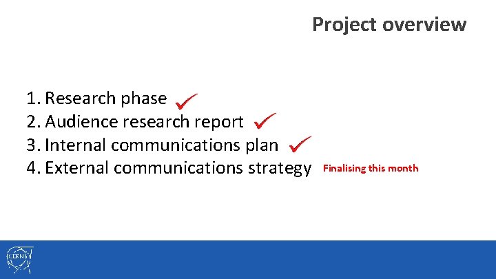 Project overview 1. Research phase 2. Audience research report 3. Internal communications plan 4.