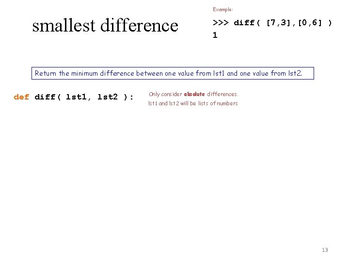 Example: smallest difference >>> diff( [7, 3], [0, 6] ) 1 Return the minimum