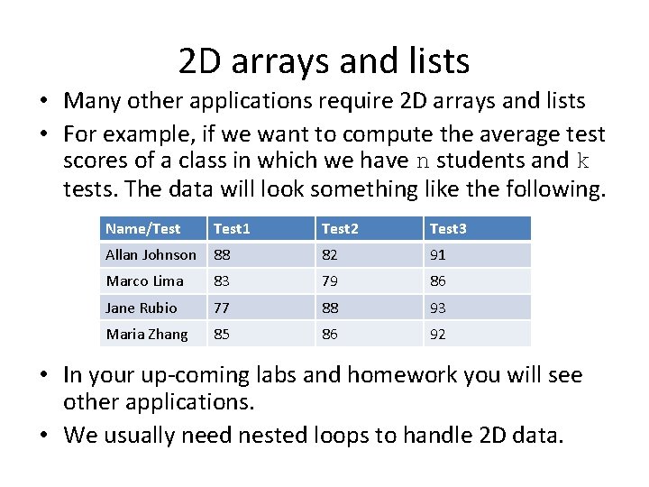 2 D arrays and lists • Many other applications require 2 D arrays and