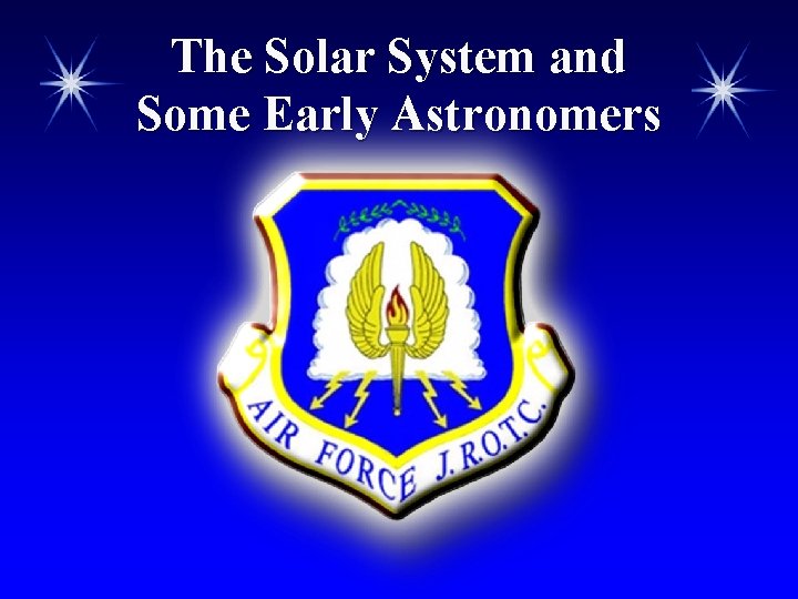 The Solar System and Some Early Astronomers The Solar System and Some Early Astronomers